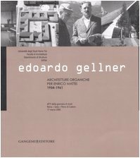 Edoardo Gellner. Architetture organiche per Enrico Mattei 1954-1961. Atti della giornata di studi (Roma, Gela, Pieve di Cadore 17 marzo 2005). Ediz. illustrata Edoardo Gellner. Architetture organiche per Enrico Mattei 1954-1961. Atti della giornata di studi (Roma, Gela, Pieve di Cadore 17 marzo 2005). Ediz. illustrata