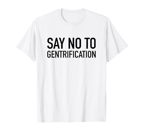 Say No To Gentrification - Maglietta con citazione popolare Maglietta