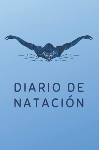 DIARIO DE NATACIÓN: Lleva un registro detallado de tus entrenamientos | Cuaderno especialmente indicado para nadadores.