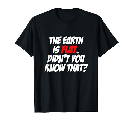 Die Erde ist flach Wusstest du nicht, dass die Verschwörungsgesellschaft T-Shirt