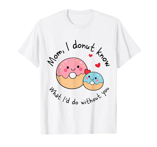 Mom I Donut Know What I'd Do Without You �L���[�g �h�[�i�c �}�} T�V���c