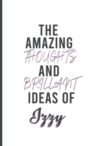 The Amazing Thoughts And Brilliant Ideas Of Izzy :Personalized Name Journal for Izzy |Lined Notebook /Pretty ... Named Izzy,cute journal notebook, ... journal Paperback|6x9 Inches , 120 Pages