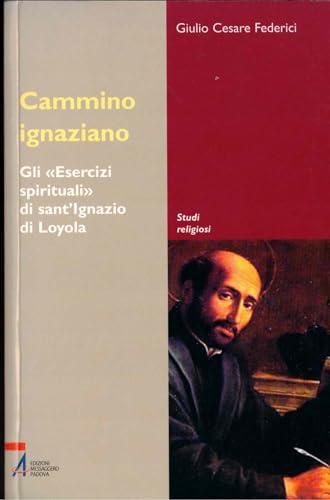 Cammino ignaziano. Gli «Esercizi spirituali» di sant'Ignazio di Loyola
