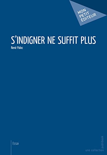 Télécharger S'indigner ne suffit plus: France, ta République fout le camp (Mon petit éditeur) PDF