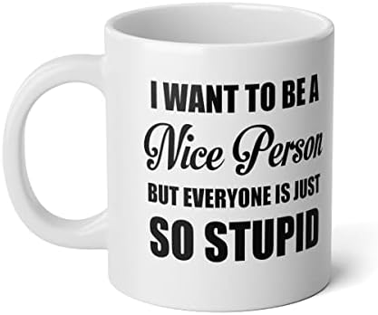 I want to be a Nice Person But everyone is just so Stupid Trending Women Humor Funny Sarcastic Coffee Mug