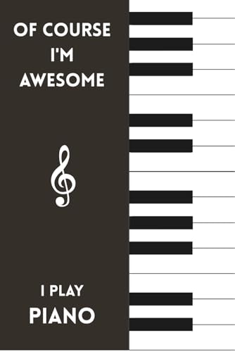 Of Course I'm Awesome, I Play Piano: Funny Music Notebook for Pianists, Musicians, and Music Lovers – 100 Pages, 6x9 Lined Journal for Writing, Notes, and Gifts image 2