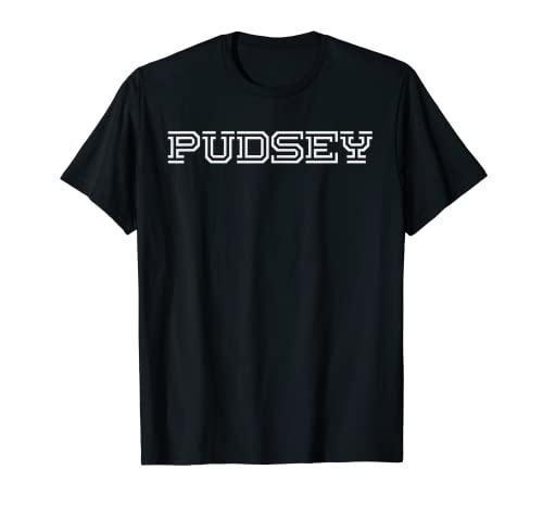 PUDSEY - British place name fun for residents and visitors T-Shirt