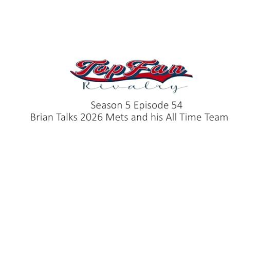 Season 5 Episode 54: Brian Talks 2026 Mets and his All Time Team