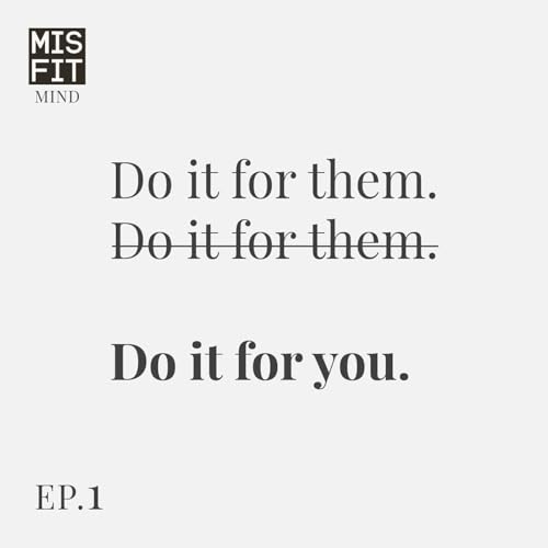 Misfit Mind: Do it for you - E.1
