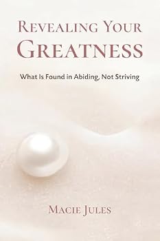Paperback Revealing Your Greatness: What Is Found in Abiding, Not Striving Book