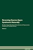 Reversing Kearns-Sayre Syndrome Naturally The Raw Vegan Plant-Based Detoxification & Regeneration Workbook for Healing Patients. Volume 2