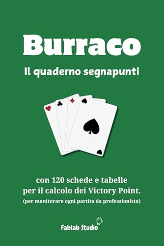Burraco, il quaderno segnapunti: con 120 schede e tabelle per il calcolo dei Victory Point per monitorare ogni partita da professionist
