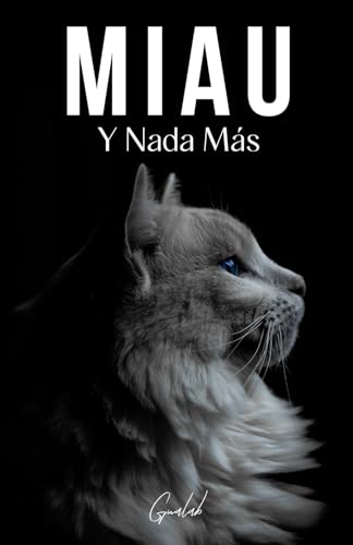 Miau: Y Nada Más - 200 Páginas Llenas de la Palabra 'miau'