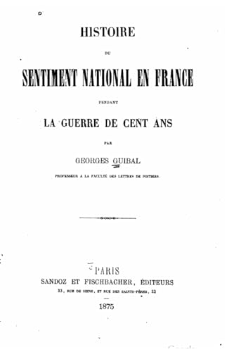 Histoire du sentiment national en France pendant la guerre de cent ans (French Edition)