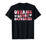 Ovaries Before Brovaries Galentines Feminist Feminism Girl T-Shirt