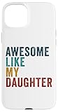 custodia per iphone 15 plus awesome like my daughter: fathers day & mother's day vintage