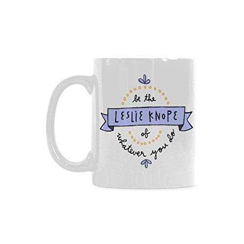 Funny Be the LESLIE KNOPE of WHATEVER you do Theme Coffee Mug or Tea Cup,Ceramic Material Mugs,White 11oz