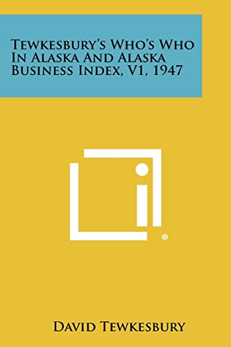 Tewkesbury's Who's Who in Alaska and Alaska Business Index, V1, 1947