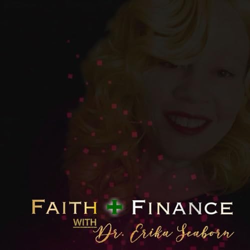 Faith & Finance Podcast Por Dr. Erika Seaborn arte de portada
