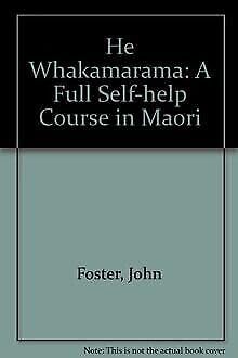He Whakamarama: A Full Self-help Course in Maori