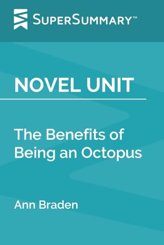 Novel Unit: The Benefits of Being an Octopus by Ann Braden (SuperSummary)