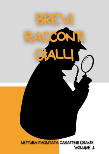 BREVI RACCONTI GIALLI.: Lettura facilitata per adulti caratteri grandi. Volume 1.
