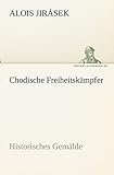 Chodische Freiheitskämpfer: Historisches Gemälde (TREDITION CLASSICS)
