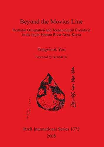 Beyond the Movius Line: Hominin Occupation and Technological Evolution in the Imjin-hantan River Area (Bar Is1772) (Bar S)