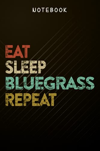 Eat Sleep Bluegrass Repeat Good - Bluegrass Music Nice Journal Notebook: Daily Journal, Journal,Lined Notebooks for Travelers / Students / Office, Home Budget