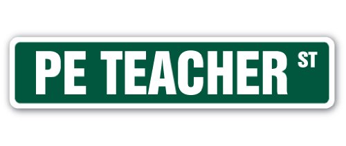 Pe Teacher Street Sign Outdoors Lifestyle Sports Active Games | Indoor/Outdoor |  18" Wide Plastic Sign #TOP15