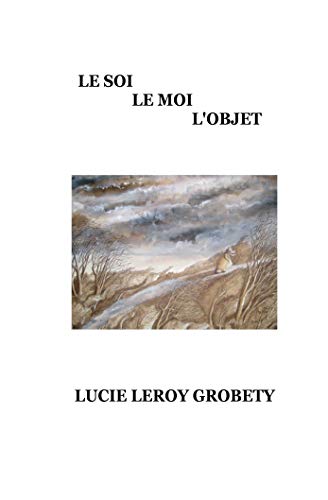 Télécharger Le Soi, Le Moi, L'Objet: Portrait de cet animal métaphysique qu'est l'humain PDF Ebook En Ligne
