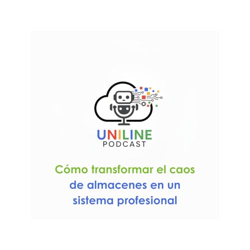 EP. 7 | Cómo transformar el caos de almacenes en un sistema profesional | Uniline Podcast