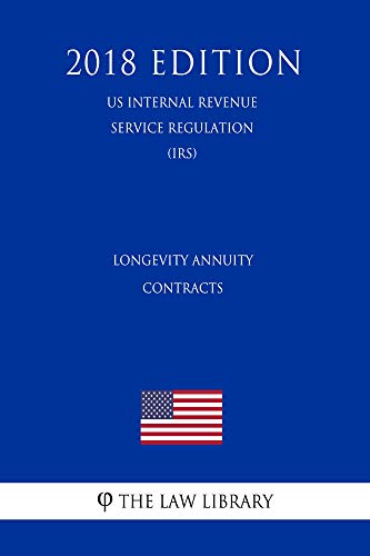 Longevity Annuity Contracts (US Internal Revenue Service Regulation) (IRS) (2018 Edition)
