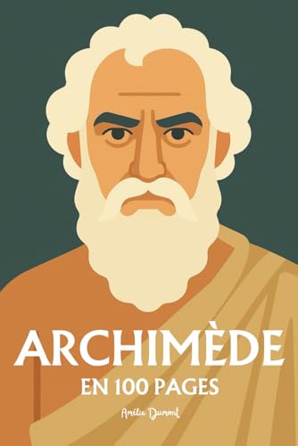Archimède: l'essentiel de ses travaux en 100 pages