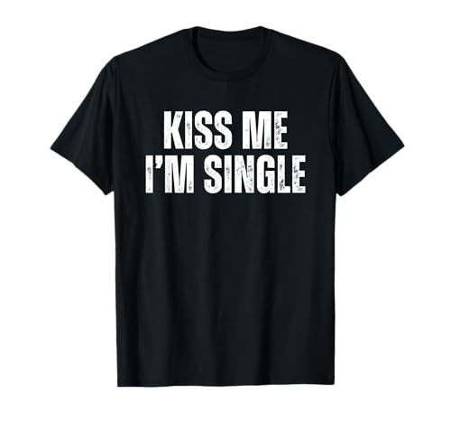 Kiss Me I'm Single t-shirt