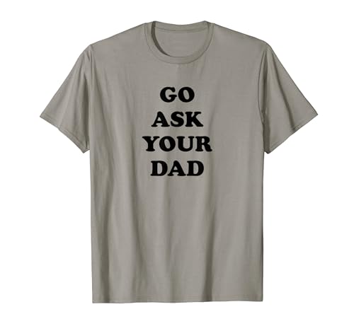 Go Ask Your Dad T Shirt Top, divertente mamma citazione camicie per le donne Maglietta