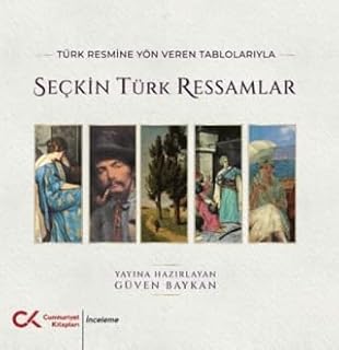 Türk Resmine Yön Veren Tablolarıyla Seçkin Türk Re