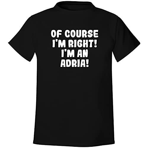 Of Course I'm Right! I'm An Adria! - Men's Soft & Comfortable T-Shirt, Black, Large