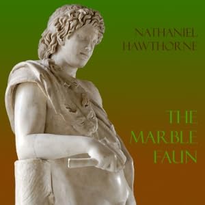 The Marble Faun (Full Audiobook) &mdash; A Dark Gothic Mystery of Guilt and Secrets | Nathaniel Hawthorne