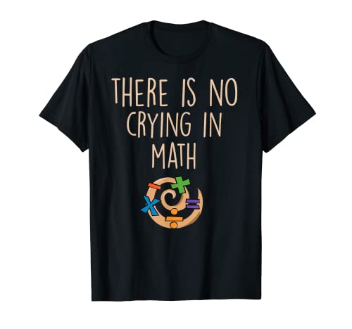 Divertidas camisetas de juego de palabras de matemáticas: no hay llanto en las matemáticas Camiseta