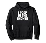 Photo Gallery i poop in the doccia - divertente saying sarcastic pooping poop felpa con cappuccio Photo Gallery i poop in the doccia - divertente saying sarcastic pooping poop felpa con cappuccio