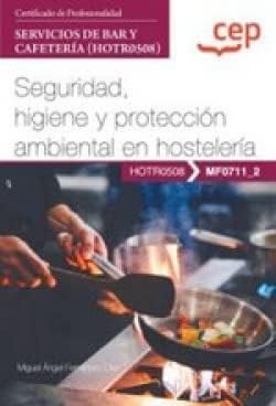 Manual. Seguridad, higiene y protección ambiental en hostelería (MF0711_2). Certificados de profesionalidad. Servicios de bar y cafetería (HOTR0508) (FORMACION)