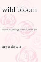 Wild Bloom: Poems on Healing, Renewal, and Hope B0G2GCRNSX Book Cover