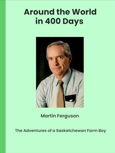 Around the World in 400 Days: The Adventures of a Saskatchewan Farm Boy