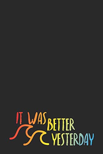It Was Better Yesterday