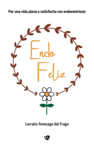 EndoFeliz: Por una vida plena y satisfecha con endometriosis.