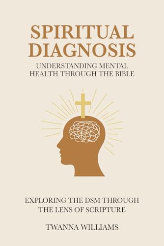 Spiritual Diagnosis: Understanding Mental and Emotional Health Through a Biblical