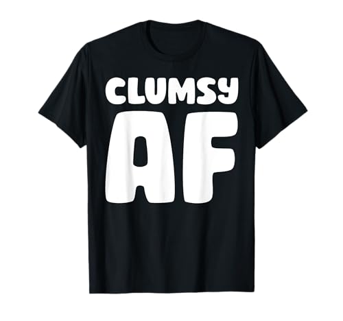 Clumsy AF divertido torpe persona regalo torpe AF torpe Camiseta