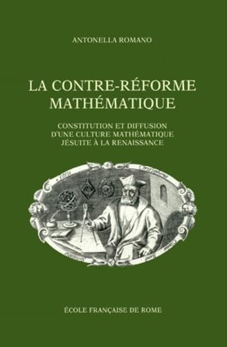 La Contre-Réforme et les Constitutions La contre-réforme mathématique: Constitution et diffusion d'une