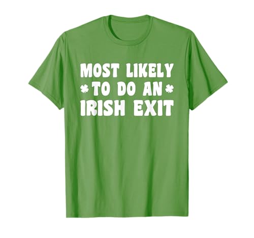 Funny St Patricks Day Green Most Likely To Do An Irish Exit T-Shirt